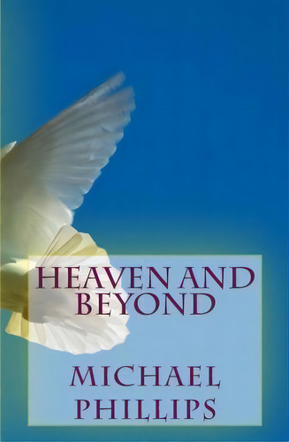 Heaven And Beyond, De Michael Phillips. Editorial Sunrise Books, Tapa Blanda En Inglés