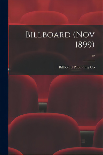 Billboard (nov 1899); 12, De Billboard Publishing Co. Editorial Legare Street Pr, Tapa Blanda En Inglés