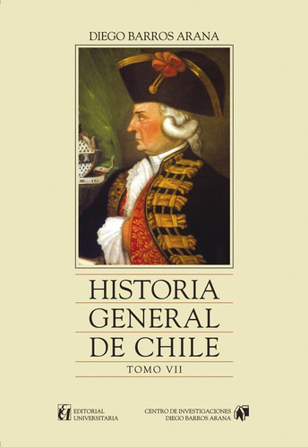 Historia General De Chile, Tomo 7 / Diego Barros Arana