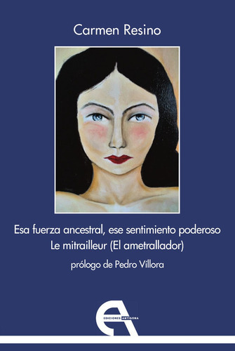 Esa Fuerza Ancestral, Ese Sentimiento Poderoso / Le Mitrailleur (el Ametrallador), De Resino, Carmen. Editorial Ediciones Antigona, S. L., Tapa Blanda En Español