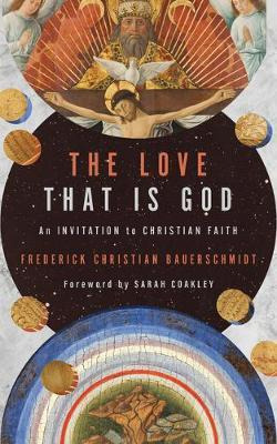 The Love That Is God : An Invitation To Christian Faith -...