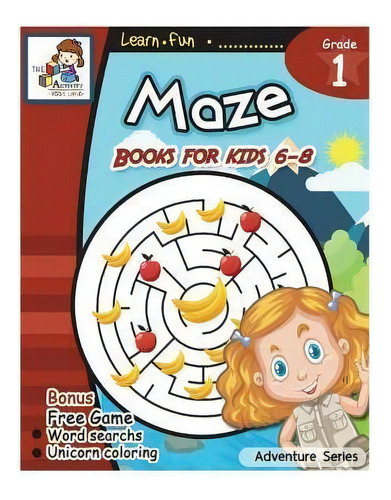 Mazs For Kid 6-8 : Maz For Kids Age 6-8, 8-10 A, De The Activity Kids Land. Editorial Createspace Independent Publishing Platform En Inglés