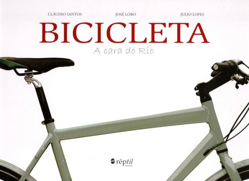 Bicicleta - A Cara Do Rio - Livro - Cláudio Santos, José Lobo & Julio Lopes