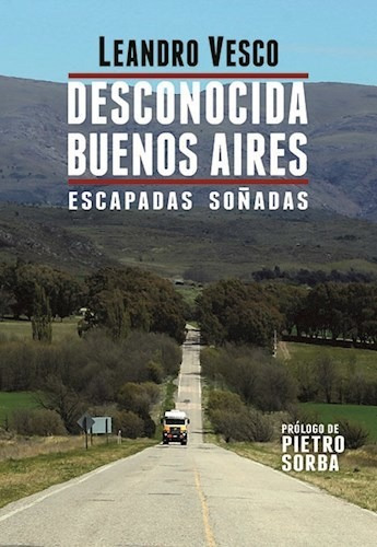 Desconocida Buenos Aires Escapadas Soñadas [prologo De Piet