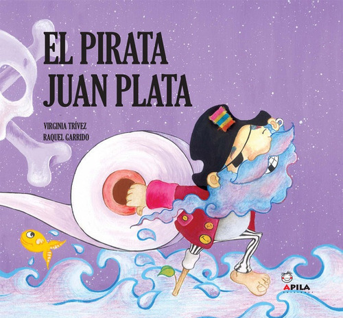 El Pirata Juan Plata, De Garrido Martos, Raquel. Editorial Apila Ediciones, Tapa Dura En Español