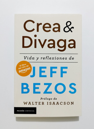 Crea Y Divaga. Vida Y Reflexiones De Jeff Bezos - Ceo Amazon