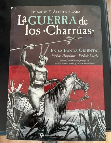 La Guerra De Los Charruas. Libro. Eduardo Acosta Y Lara