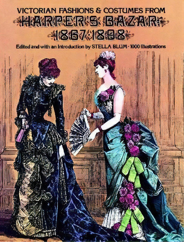 Victorian Fashions And Costumes From Harper's Bazar, 1867-1898, De Stella Blum. Editorial Dover Publications Inc., Tapa Blanda En Inglés