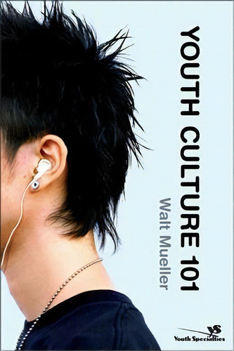 Youth Culture 101, De Walt Mueller., Vol. 1. Editorial Zondervan, Tapa Blanda En Inglés