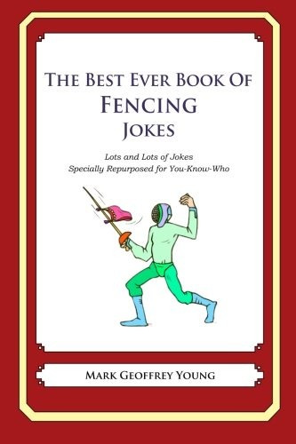 The Best Ever Book Of Fencing Jokes Lots And Lots Of Jokes S