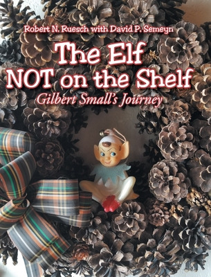 Libro The Elf Not On The Shelf: Gilbert Small's Journey -...