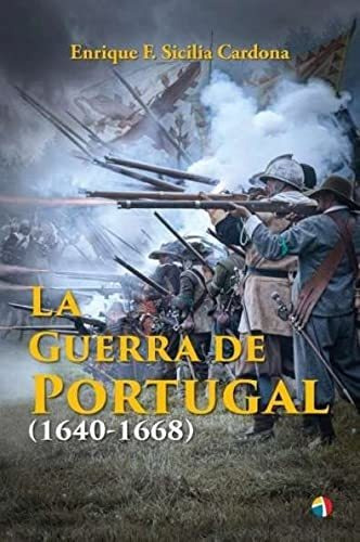 La Guerra De Portugal 1640-1668 - Sicilia Enrique