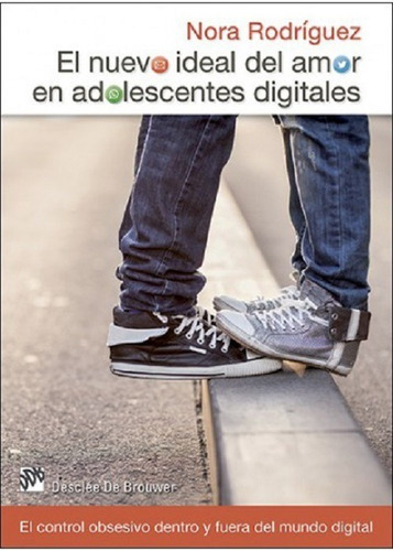 El Nuevo Ideal Del Amor En Adolescentes Digitales, De Nora Rodríguez. Editorial Desclée De Brower, Tapa Blanda En Español, 2015