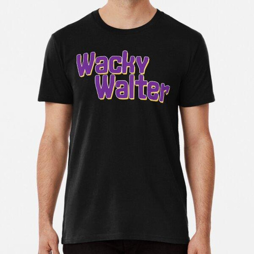 Remera Wacky Walter No 2 - Diseño De Texto Divertido Algodon