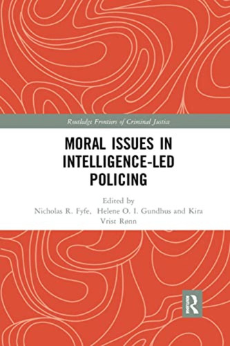 Moral Issues In Intelligence-led Policing (routledge Frontie