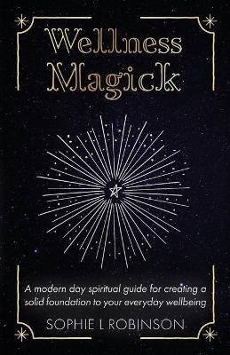 Libro Wellness Magick : A Modern Day Spiritual Guide For ...