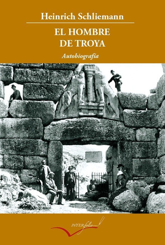 El Hombre De Troya : Autobiografã­a - Heinrich Schliemann