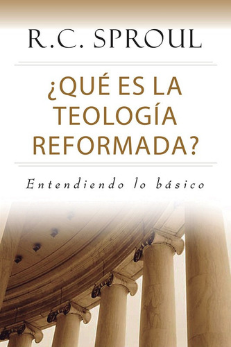 Que Es La Teologia Reformada - R. C. Sproul