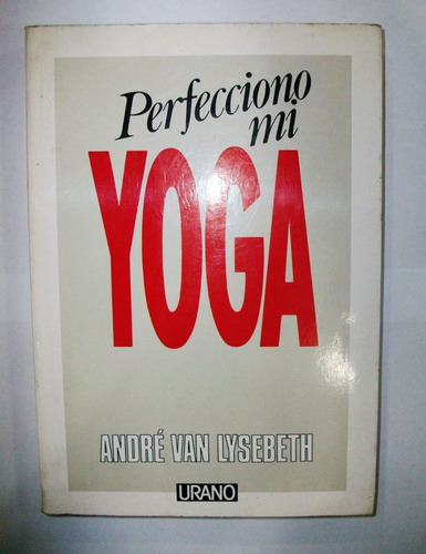 Perfecciono Mi Yoga - André Van Lysebeth - Urano