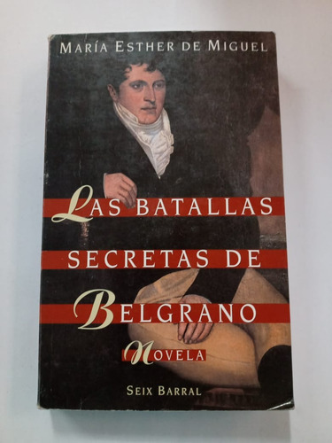 Las Batallas Secretas De Belgrano María Esther De Miguel