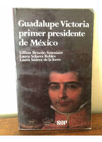 Guadalupe Victoria, Primer Presidente De México