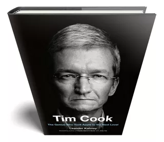 Tim Cook : The Genius Who Took Apple To The Next Level Leander Kahney (bestselling Author Of Inside Steve's Brain And Jony Ive) Editora Portfolio Penguin Importado Em Inglês Capa Dura