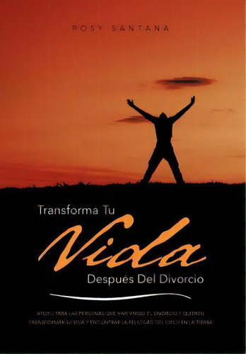 Transforma Tu Vida Despues Del Divorcio, De Rosy Santana. Editorial Palibrio, Tapa Dura En Español