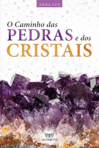 Caminho Das Pedras E Dos Cristais, O, De Luz, Anna. Editora Alfabeto, Capa Mole Em Português