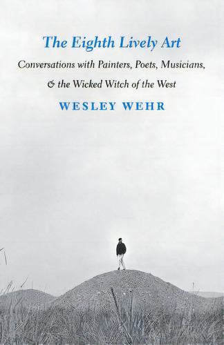 The Eighth Lively Art: Conversations With Painters, Poets, Musicians, And The Wicked Witch Of The..., De Wehr, Wesley. Editorial Univ Of Washington Pr, Tapa Blanda En Inglés