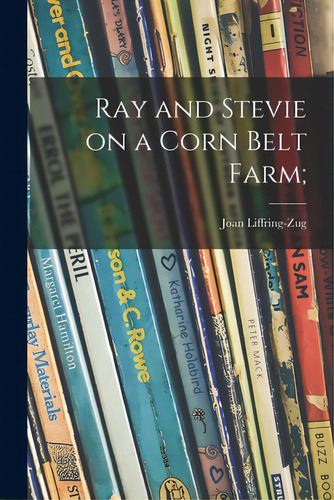 Ray And Stevie On A Corn Belt Farm;, De Liffring-zug, Joan 1929-. Editorial Hassell Street Pr, Tapa Blanda En Inglés