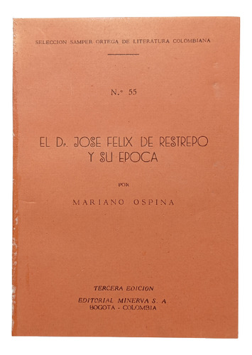 José Félix Restrepo Y Su Época - Mariano Ospina - Minerva 