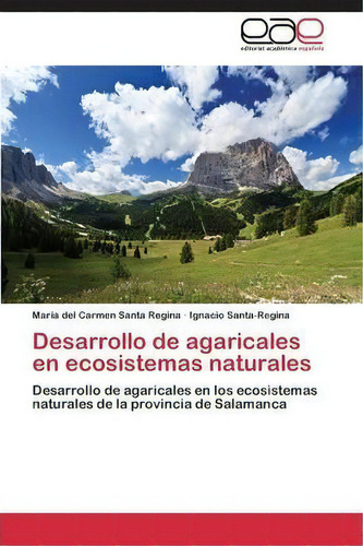 Desarrollo De Agaricales En Ecosistemas Naturales, De Santa Regina Maria Del Carmen. Editorial Academica Espanola, Tapa Blanda En Español