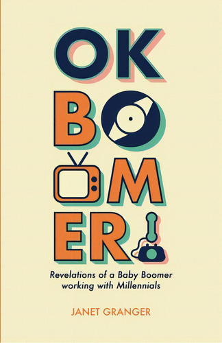 Ok Boomer! Revelations Of A Baby Boomer Working With Millennials, De Granger, Janet. Editorial Brown Sparrow Pub, Tapa Blanda En Inglés