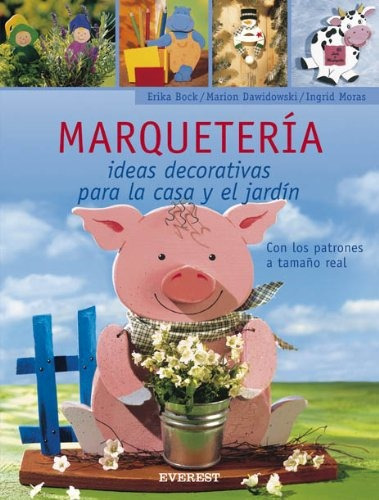 Marqueteria Ideas Decorativas Para La Casa Y El Jardin, De Bock Erika / Moras Ingrid / Dawidowski Marion. Editorial Everest, Tapa Blanda En Español