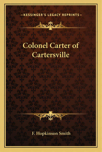 Colonel Carter Of Cartersville, De Smith, Francis Hopkinson. Editorial Kessinger Pub Llc, Tapa Blanda En Inglés