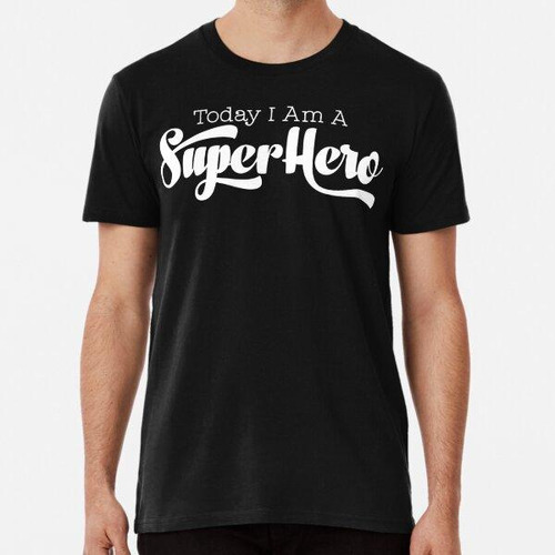 Remera Geek Mantra - Hoy Soy Un Superhéroe Algodon Premium