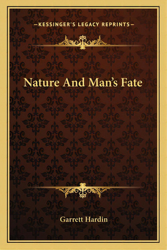 Nature And Man's Fate, De Hardin, Garrett. Editorial Kessinger Pub Llc, Tapa Blanda En Inglés