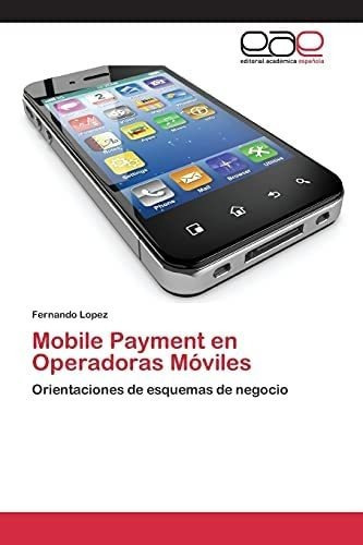 Libro: Mobile Payment Operadoras Móviles: Orientaciones D&..