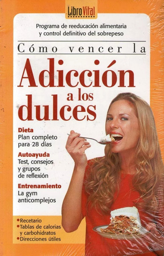 Como Vencer La Adiccion A Los Dulces-salud Vital