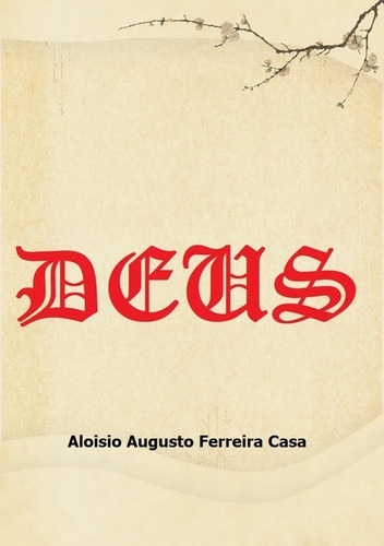 Deus, De Aloisio Ferreira Da Casa. Série Não Aplicável, Vol. 1. Editora Clube De Autores, Capa Mole, Edição 1 Em Português, 2021