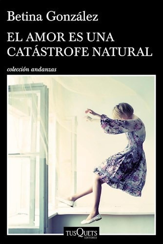 El Amor Es Una Catastrofe Natural - Gonzalez Betina (libro 