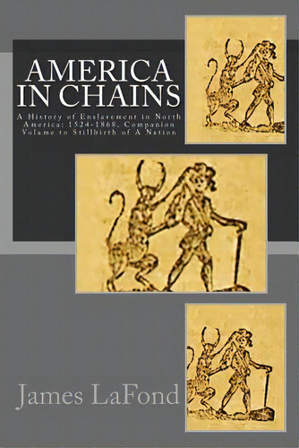 America In Chains: A History Of Enslavement In North America: 1524-1868, Companion Volume To Stil..., De Lafond, James. Editorial Createspace, Tapa Blanda En Inglés