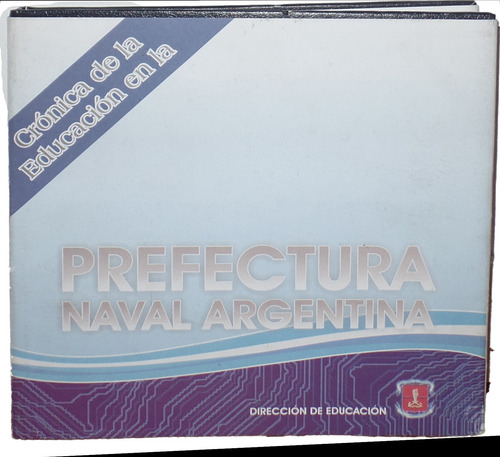 Crónica De La Educación En La Prefectura Naval Argentina (Usado)
