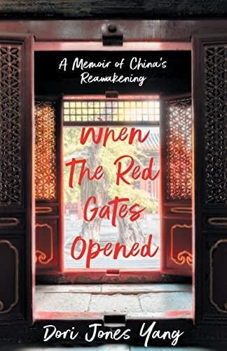 When The Red Gates Opened: A Memoir Of China's Reawakening (