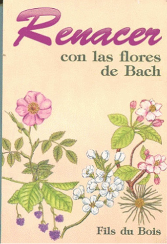 Renacer Con Las Flores De Bach- Fils Du Bois.