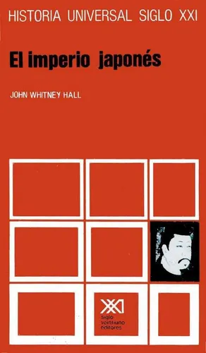 El Imperio Japones. John Whitney Hall. Siglo Xxi