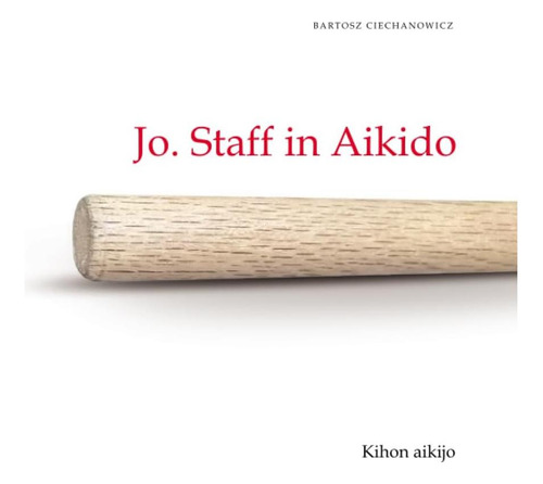 Libro: Jo Staff In Aikido Kihon Aikijo: Volumen I