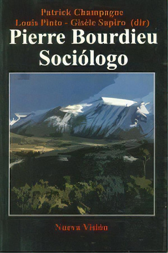 Pierre Bourdieu Sociologo - Champagne, Pinto, Sapiro, De Champagne, Pinto, Sapiro. Editorial Nueva Visión En Español