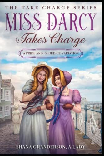 Miss Darcy Takes Charge - The Take Charge Series A.., De A Lady, Shana Granderson. Editorial Independently Published En Inglés