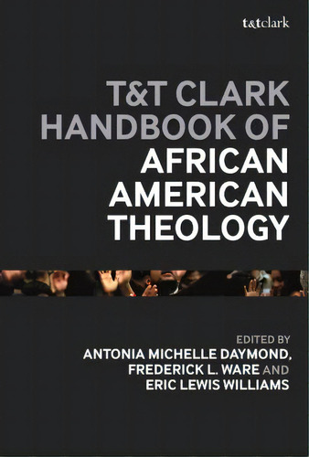 T&t Clark Handbook Of African American Theology, De Ware, Frederick L.. Editorial Bloomsbury 3pl, Tapa Dura En Inglés